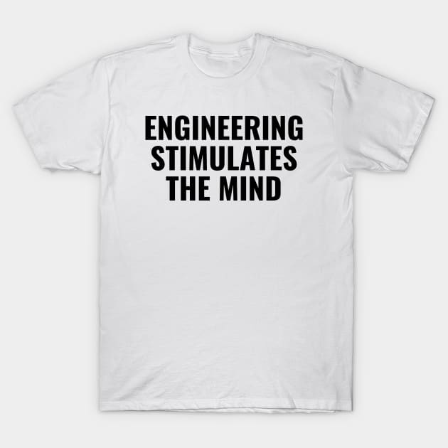 Engineering stimulates the mind T-Shirt by Word and Saying